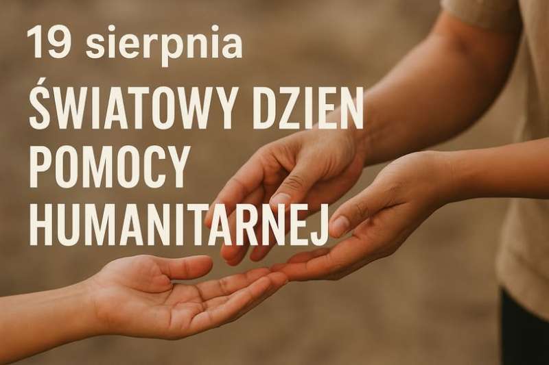 19 sierpnia - ŚWIATOWY DZIEŃ POMOCY HUMANITARNEJ